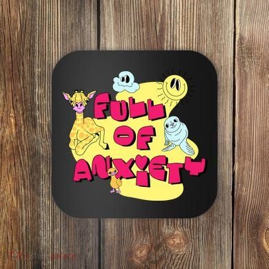 Full Of Anxiety Coaster
