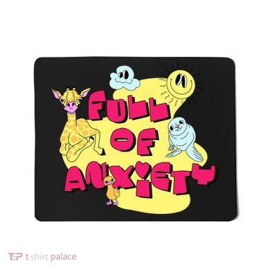 Full Of Anxiety Mousepad