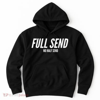Full Send No Half Sends Hoodie