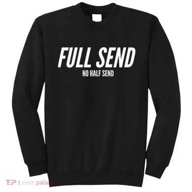 Full Send No Half Sends Sweatshirt