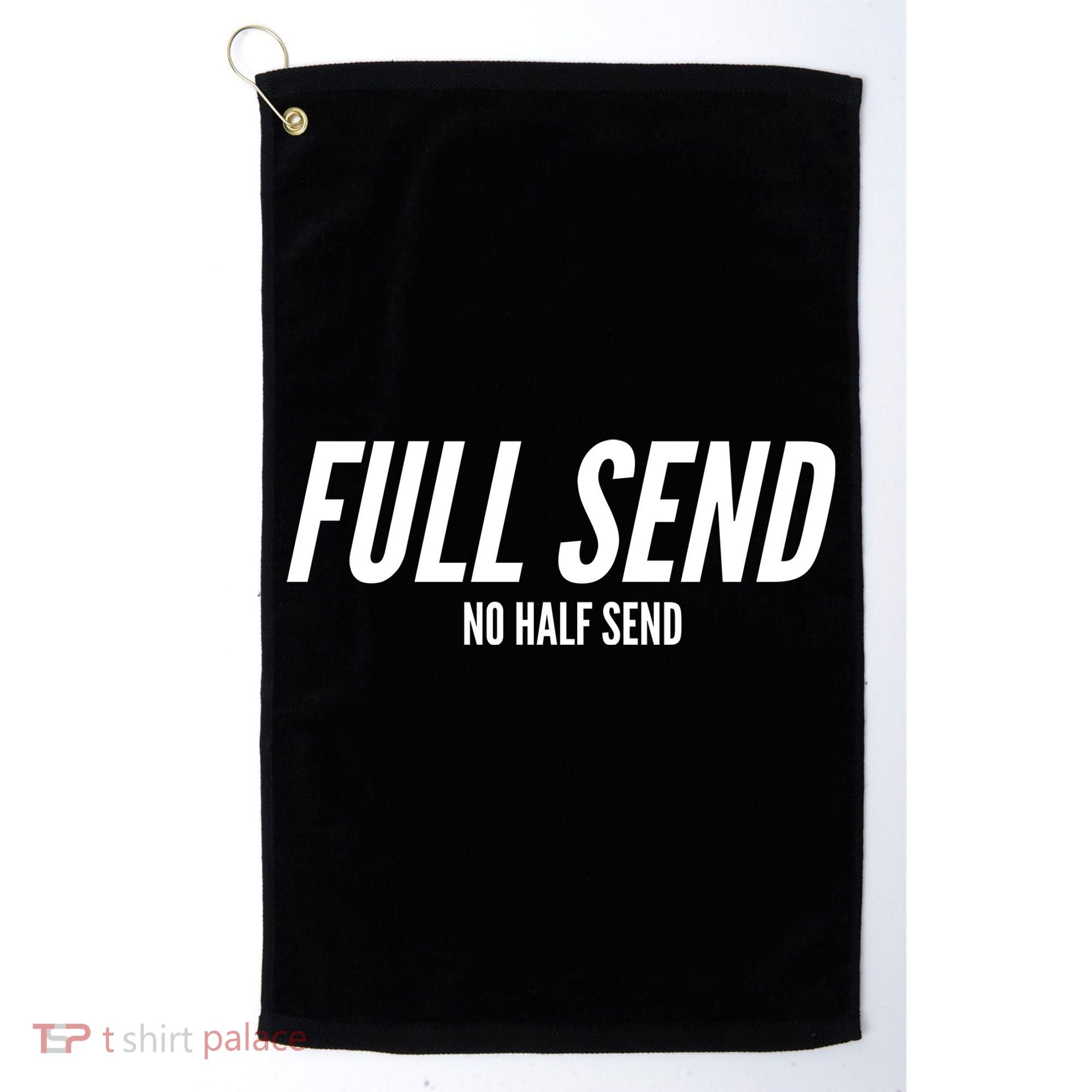 Full Send No Half Sends Golf Towel