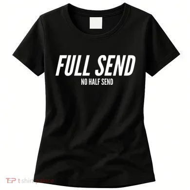 Full Send No Half Sends Women's T-Shirt