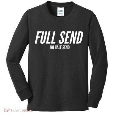 Full Send No Half Sends Kids Long Sleeve Shirt