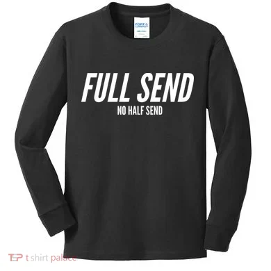 Full Send No Half Sends Kids Long Sleeve Shirt