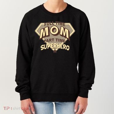 Full Time Mom Part Time Superhero Women's Sweatshirt