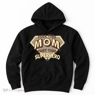 Full Time Mom Part Time Superhero Hoodie