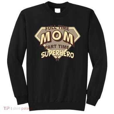 Full Time Mom Part Time Superhero Sweatshirt