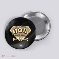 Full Time Mom Part Time Superhero Button thumb 0