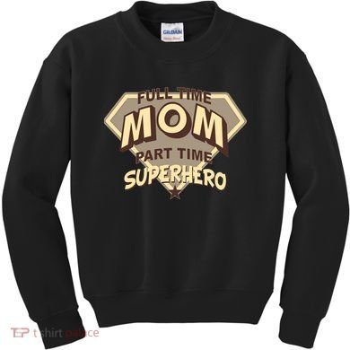 Full Time Mom Part Time Superhero Kids Sweatshirt