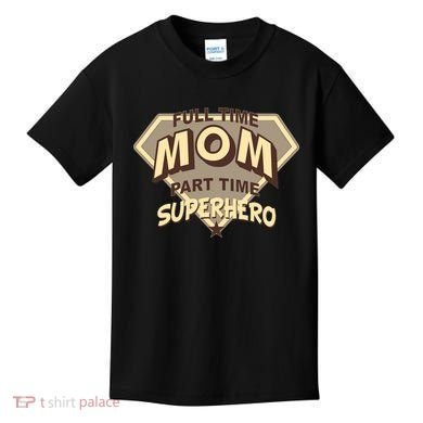 Full Time Mom Part Time Superhero Kids T-Shirt