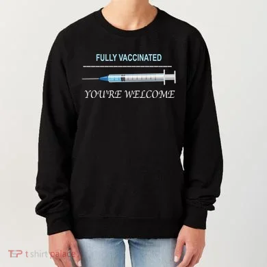 Fully Vaccinated You're Welcome Women's Sweatshirt