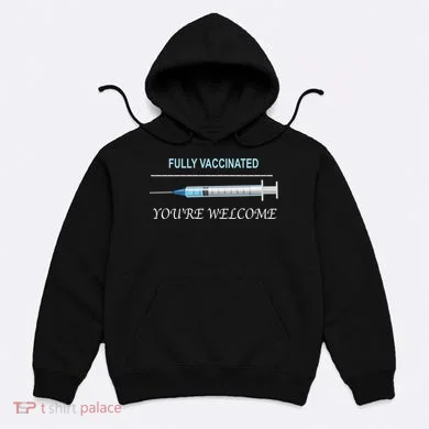 Fully Vaccinated You're Welcome Hoodie