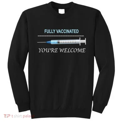 Fully Vaccinated You're Welcome Sweatshirt
