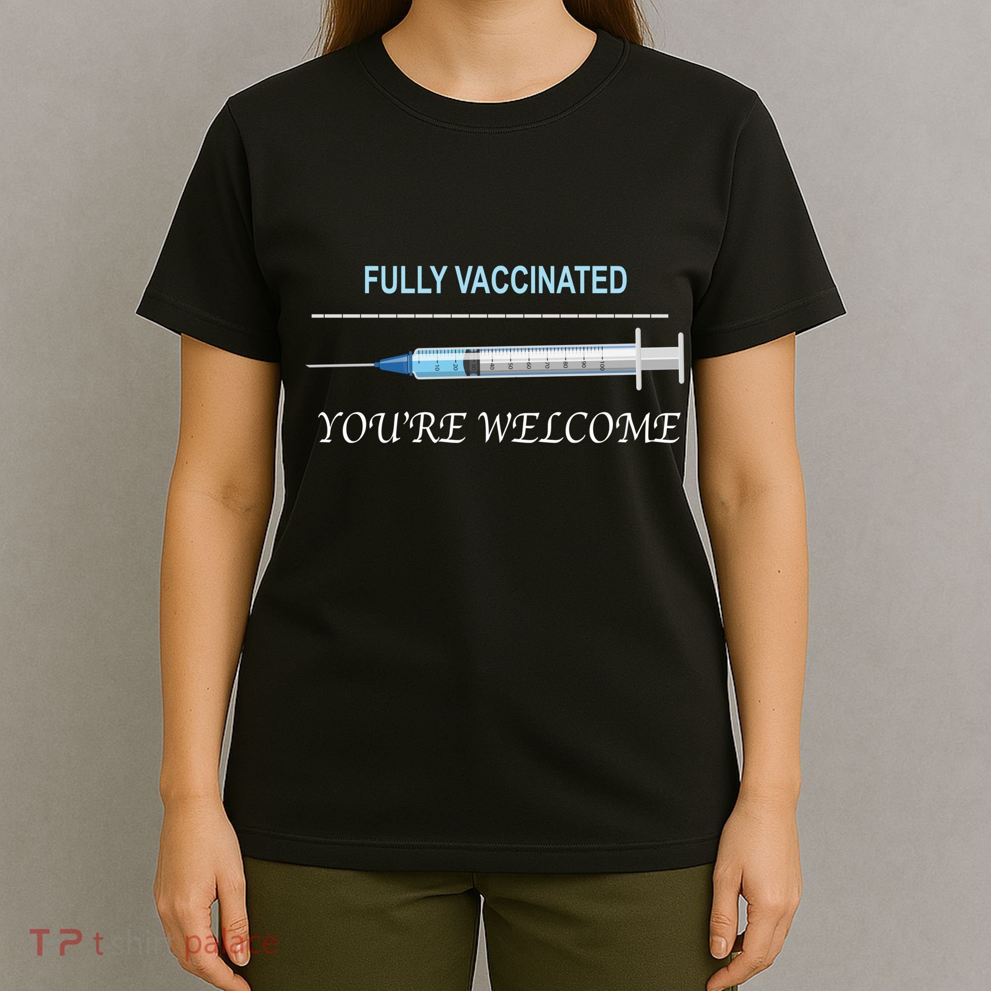 Fully Vaccinated You're Welcome T-Shirt