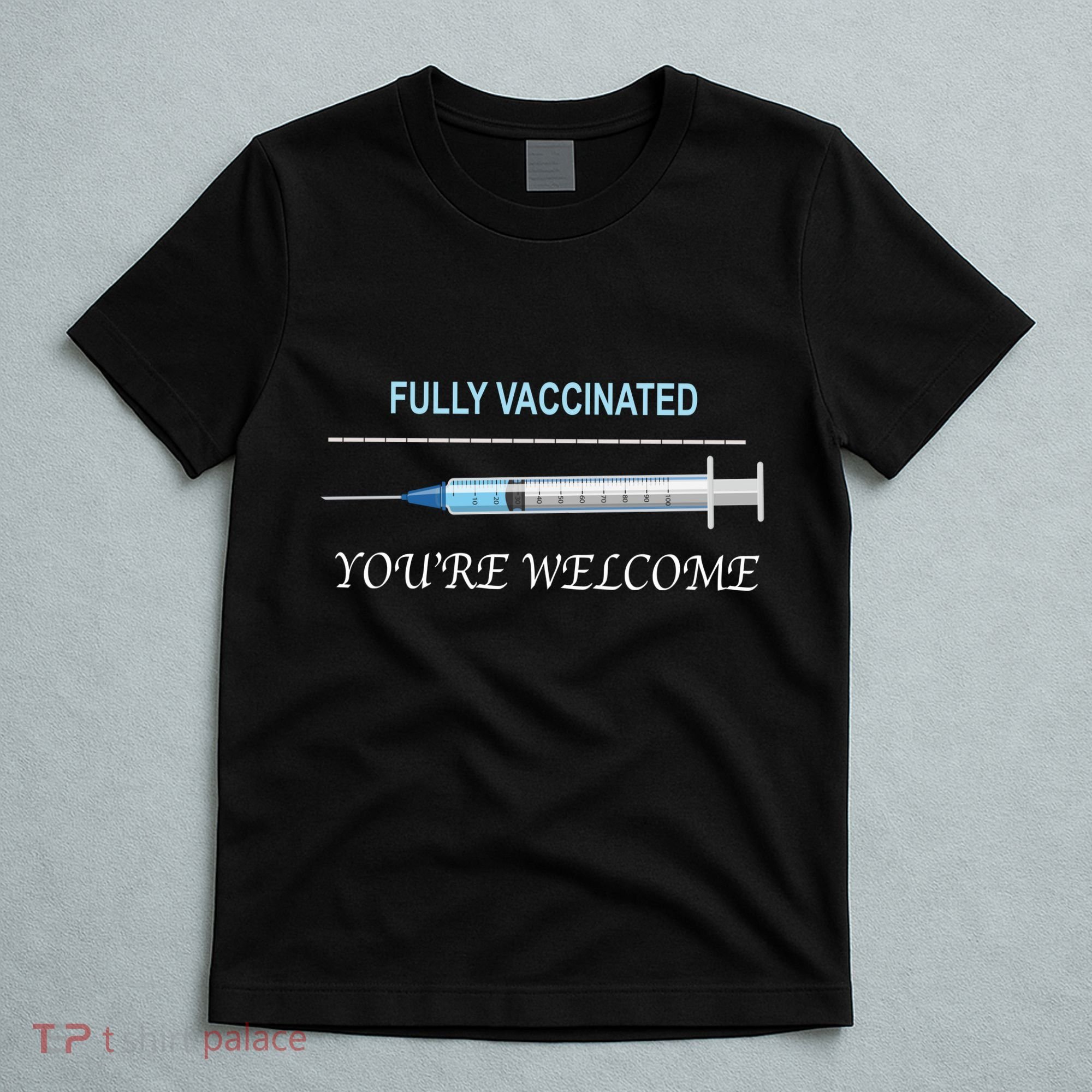 Fully Vaccinated You're Welcome T-Shirt