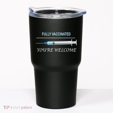Fully Vaccinated You're Welcome Tumbler