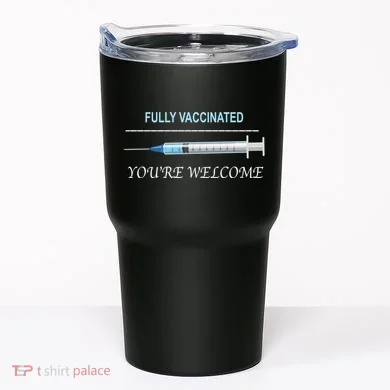 Fully Vaccinated You're Welcome Tumbler