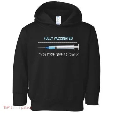Fully Vaccinated You're Welcome Toddler Hoodie