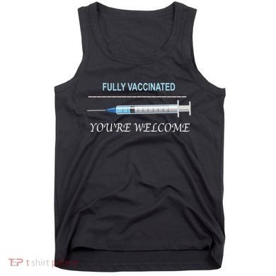 Fully Vaccinated You're Welcome Tank Top