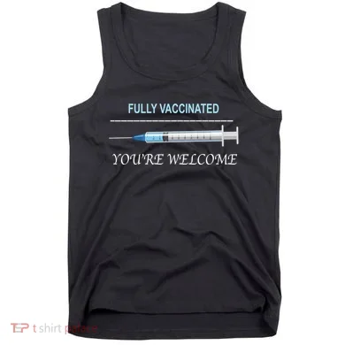 Fully Vaccinated You're Welcome Tank Top