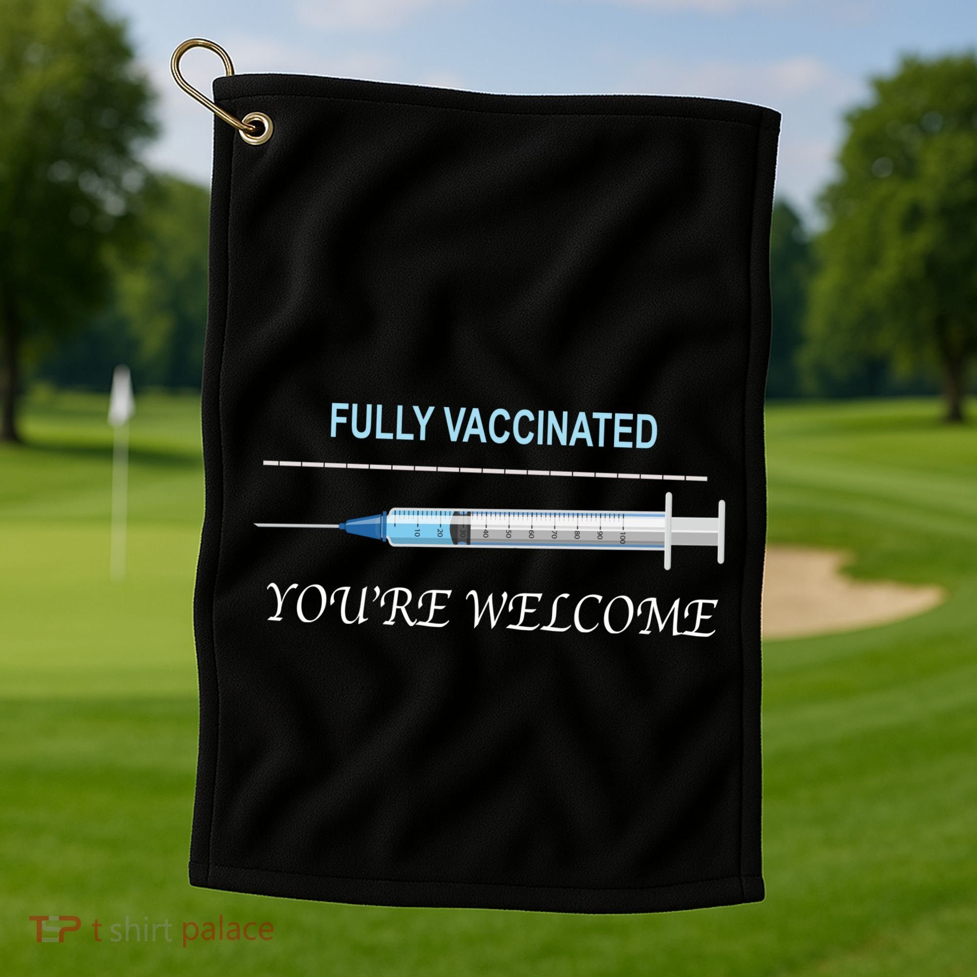 Fully Vaccinated You're Welcome Golf Towel
