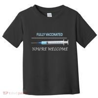 Fully Vaccinated You're Welcome Toddler T-Shirt thumb 0