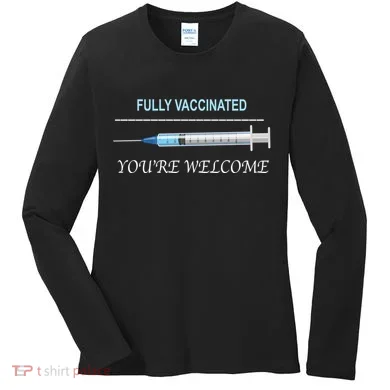 Fully Vaccinated You're Welcome Women's Long Sleeve Shirt