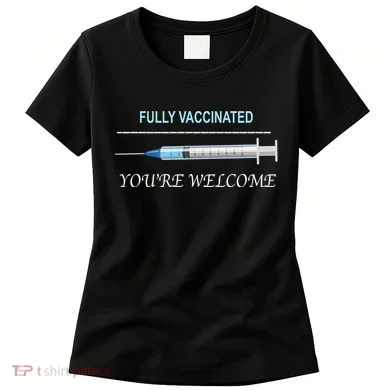 Fully Vaccinated You're Welcome Women's T-Shirt