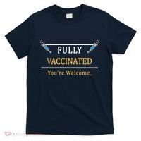 Fully Vaccinated You're Welcome Funny Pandemic T-Shirt thumb 0