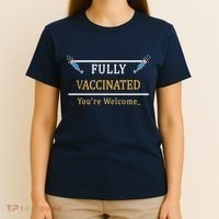 Fully Vaccinated You're Welcome Funny Pandemic T-Shirt thumb 4