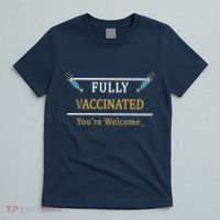 Fully Vaccinated You're Welcome Funny Pandemic T-Shirt thumb 5