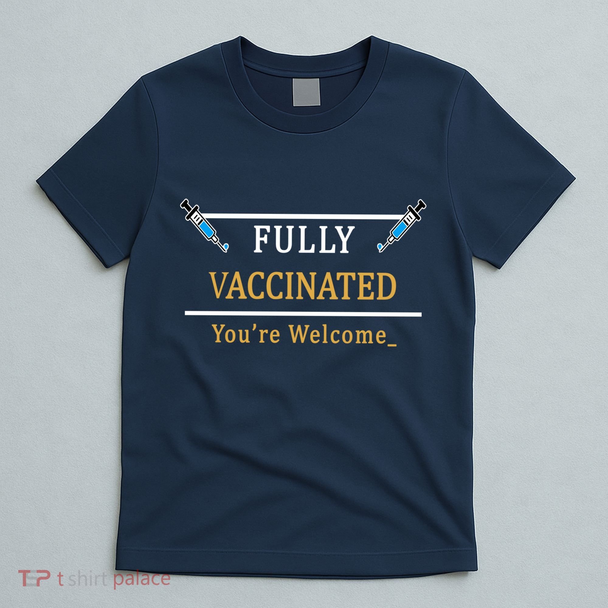 Fully Vaccinated You're Welcome Funny Pandemic T-Shirt