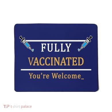 Fully Vaccinated You're Welcome Funny Pandemic Mousepad