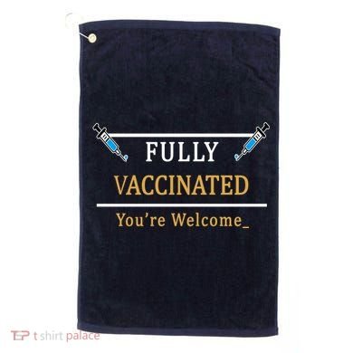 Fully Vaccinated You're Welcome Funny Pandemic Golf Towel
