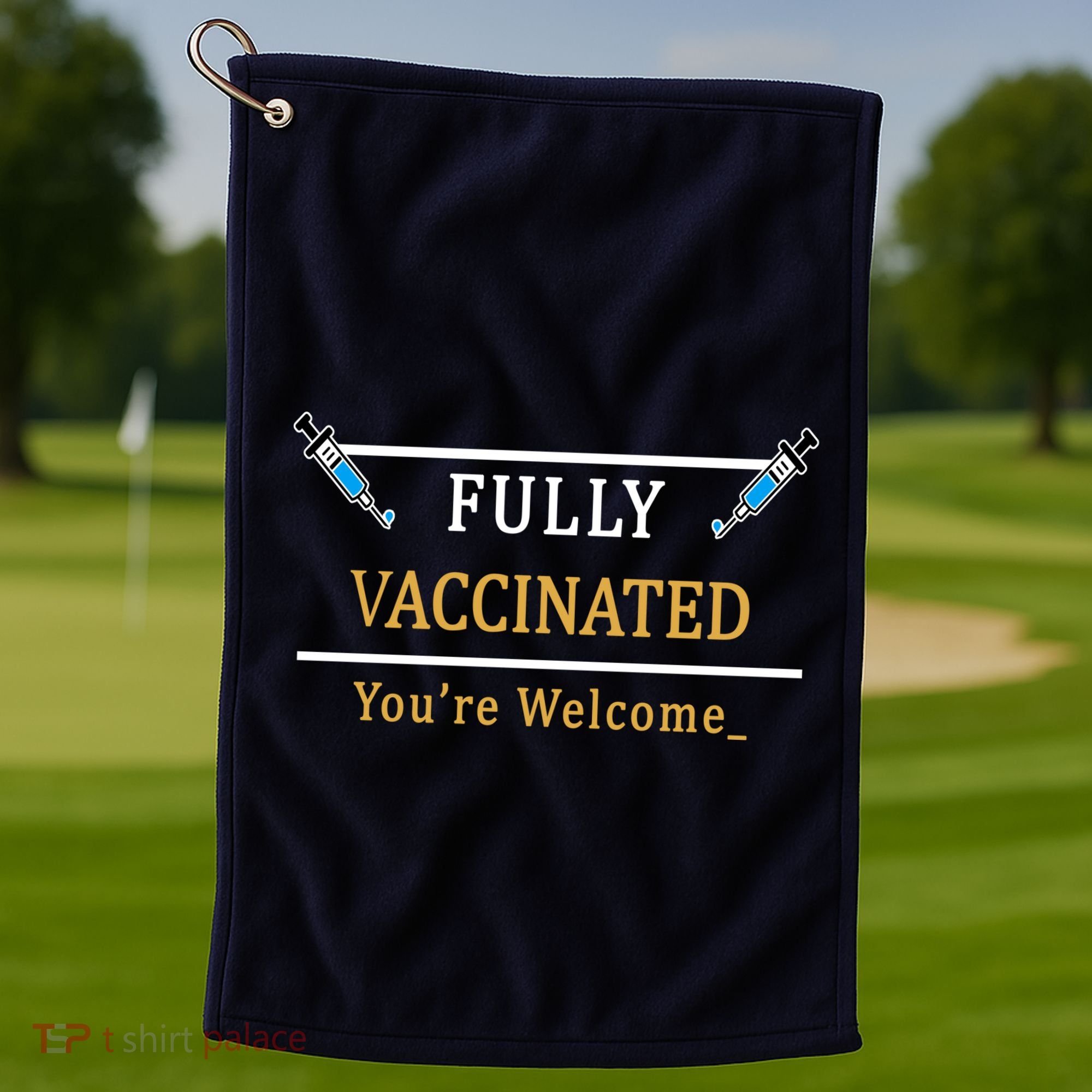 Fully Vaccinated You're Welcome Funny Pandemic Golf Towel