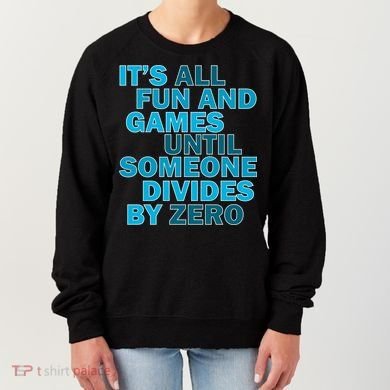 Fun And Games Until Someone Divides By Zero Women's Sweatshirt
