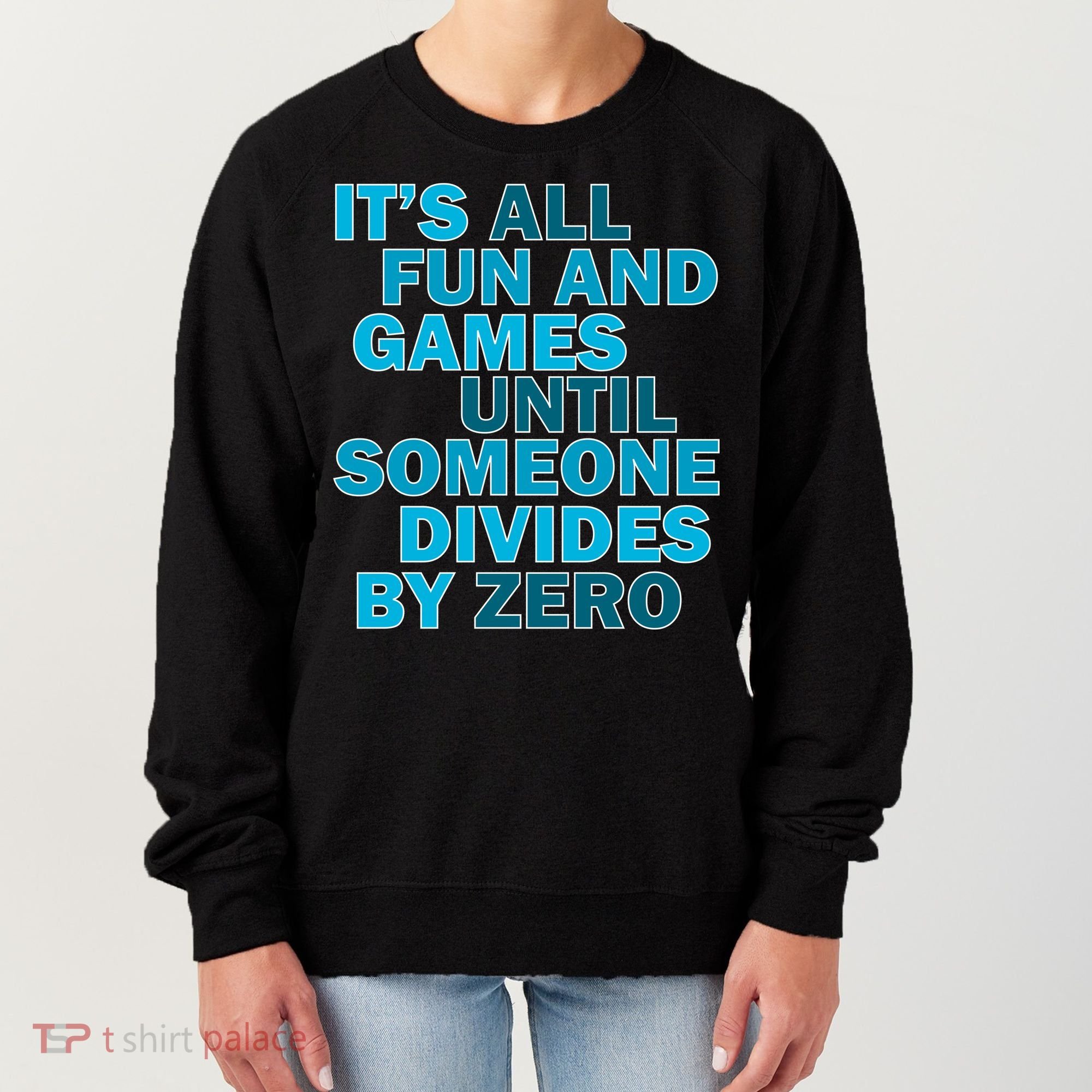 Fun And Games Until Someone Divides By Zero Women's Sweatshirt