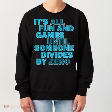 Fun And Games Until Someone Divides By Zero Women's Sweatshirt