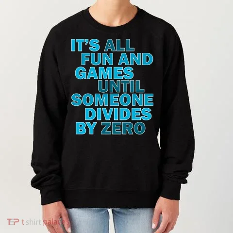 Fun And Games Until Someone Divides By Zero Women's Sweatshirt in the selected color