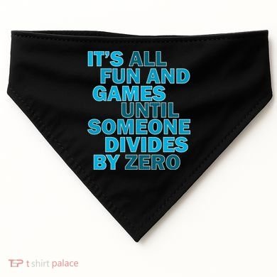 Fun And Games Until Someone Divides By Zero USA-Made Doggie Bandana