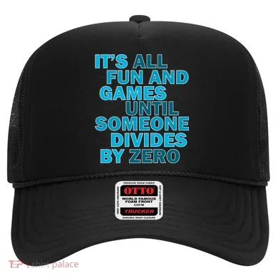 Fun And Games Until Someone Divides By Zero Hat