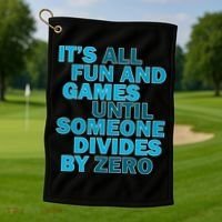 Fun And Games Until Someone Divides By Zero Golf Towel thumb 1