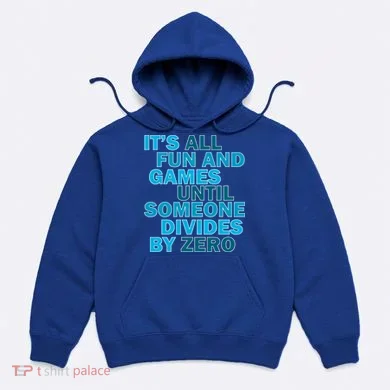 Fun And Games Until Someone Divides By Zero Hoodie