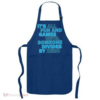 Fun And Games Until Someone Divides By Zero Apron