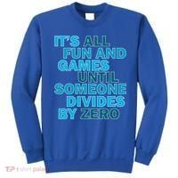 Fun And Games Until Someone Divides By Zero Sweatshirt thumb 0
