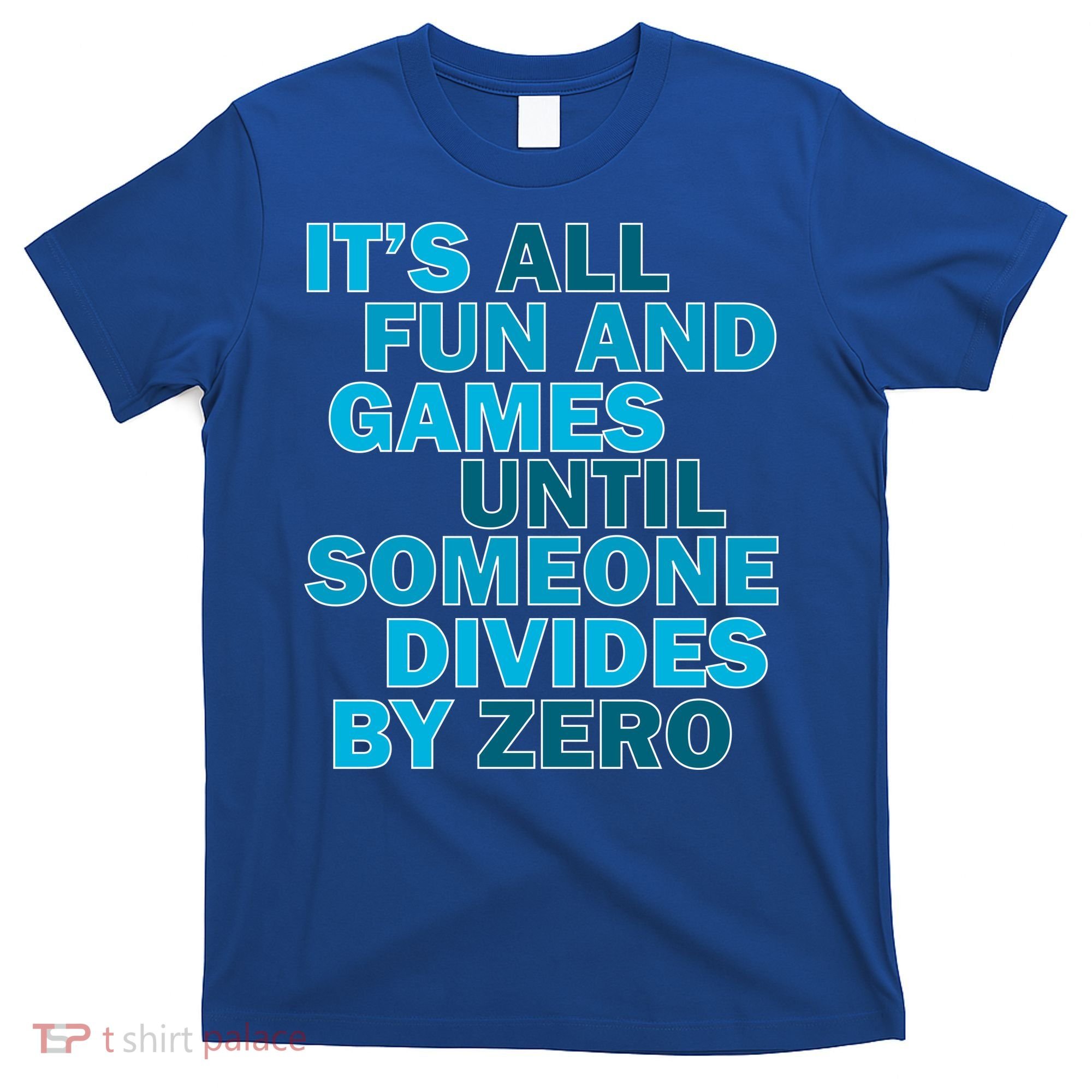 Fun And Games Until Someone Divides By Zero T-Shirt