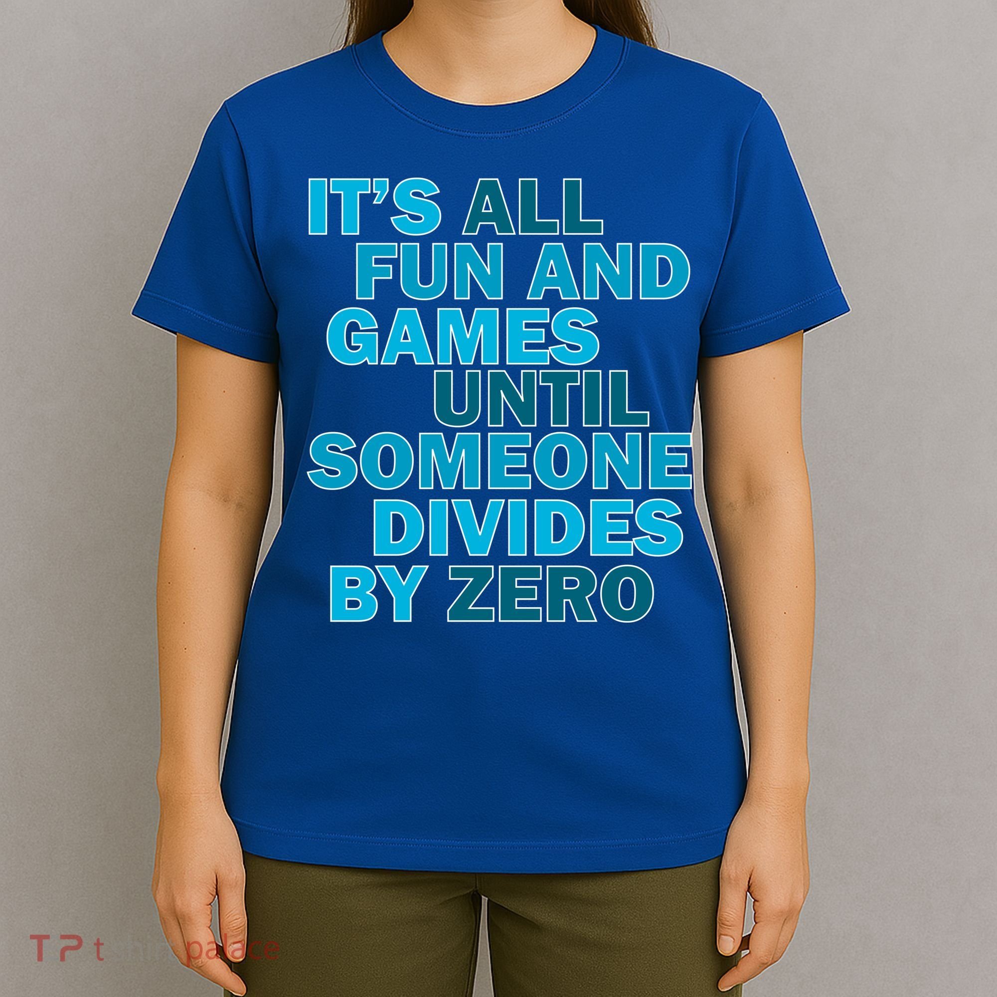 Fun And Games Until Someone Divides By Zero T-Shirt