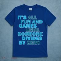 Fun And Games Until Someone Divides By Zero T-Shirt thumb 5