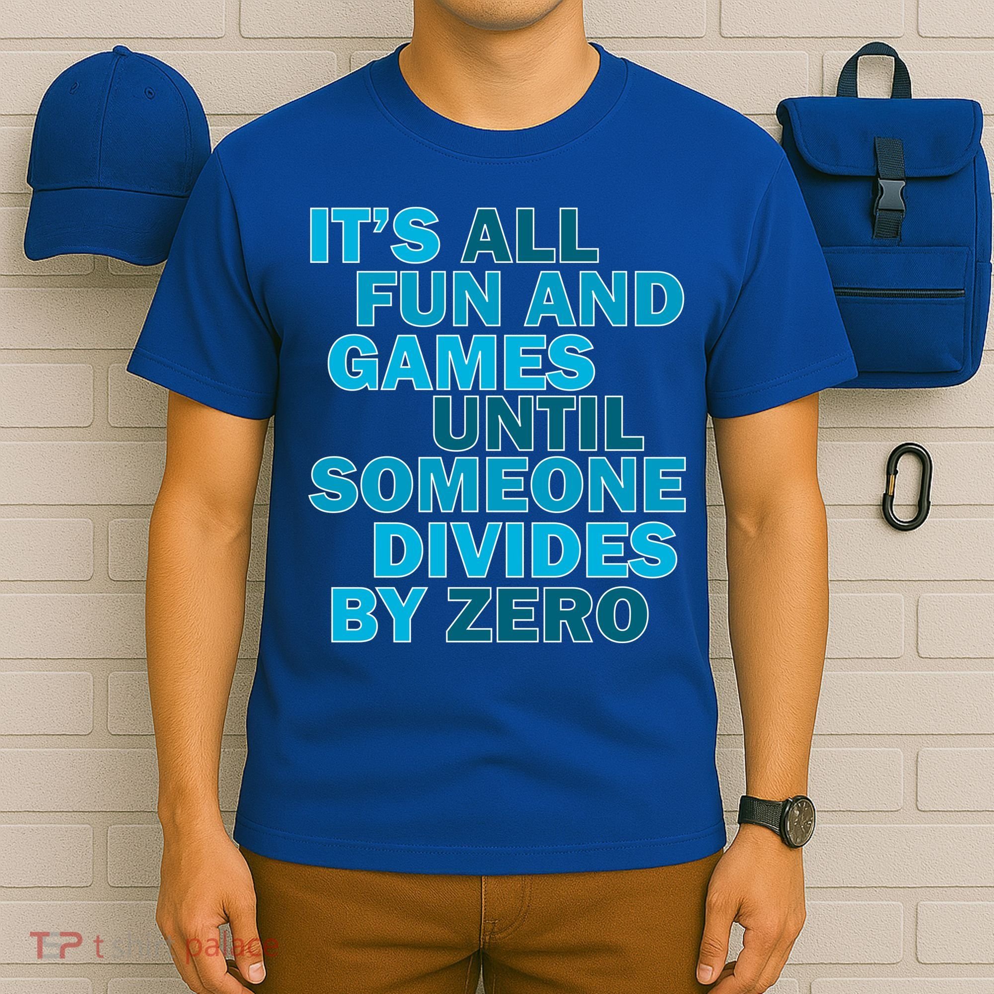 Fun And Games Until Someone Divides By Zero T-Shirt