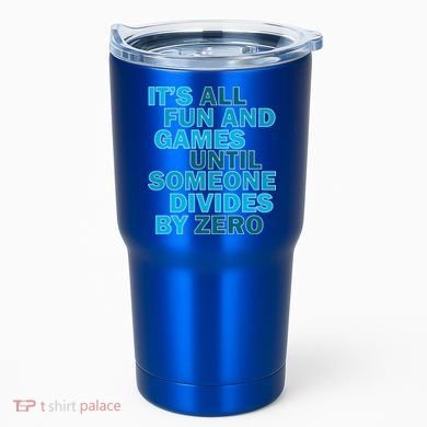 Fun And Games Until Someone Divides By Zero Tumbler